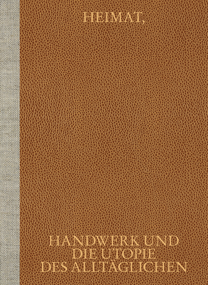 Heimat, Handwerk und die Utopie des Alltäglichen